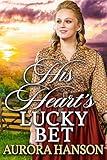 His Heart's Lucky Bet: A Historical Western Romance Book (Love and Valor on the Frontier)