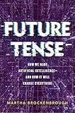 Future Tense: How We Made Artificial Intelligence―and How It Will Change Everything