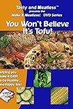 Tasty and Meatless Vegetarian Cooking: You Won't Believe It's Tofu!