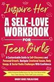 Inspire Her: A Self-Love Workbook for Teen Girls: A Customizable Guide to Self-Discovery and Personal Growth, Navigate Emotional Issues, Body Image, & Social Media Challenges with Confidence