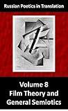 Film Theory and General Semiotics (Russian Poetics in Translation Book 8)