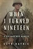 When I Turned Nineteen: A Vietnam War Memoir