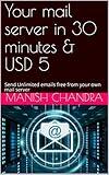 Your mail server in 30 minutes & USD 5: Send Unlimited emails free from your own mail server