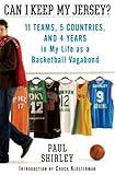 Can I Keep My Jersey?: 11 Teams, 5 Countries, and 4 Years in My Life as a Basketball Vagabond