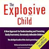 The Explosive Child: A New Approach for Understanding and Parenting Easily Frustrated, Chronically Inflexible Children