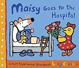 Maisy Goes to the Hospital: A Maisy First Experience Book (Maisy First Experiences)