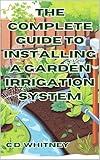 The Complete Guide to Installing a Garden Irrigation System (Complete Home Upgrade Series)