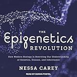 The Epigenetics Revolution: How Modern Biology Is Rewriting Our Understanding of Genetics, Disease, and Inheritance