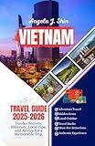 Vietnam Travel Guide 2025-2026: Insider Secrets, Itinerary, Local Tips, and Advice for a Memorable Trip