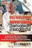 Outrageous Advertising That's Outrageously Successful: Created for the 99% of Small Business Owners Who Are Dissatisfied with the Results They Get