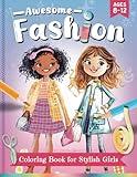 Awesome Fashion Coloring Book for Stylish Girls Ages 8-12: 80+ Fashion Coloring Pages feat. Glamorous Outfits, Beautiful Dresses, Seasonal Trends & ... Girls, Kids Ages 8, 9, 10, 11, 12 & Teens!