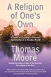 A Religion of One's Own: A Guide to Creating a Personal Spirituality in a Secular World