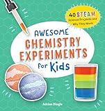 Awesome Chemistry Experiments for Kids: 40 STEAM Science Projects and Why They Work (Awesome STEAM Activities for Kids)