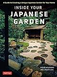 Inside Your Japanese Garden: A Guide to Creating a Unique Japanese Garden for Your Home