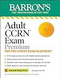 Adult CCRN Exam Premium: Study Guide for the Latest Exam Blueprint, Includes 3 Practice Tests, Comprehensive Review, and Online Study Prep (Barron's Test Prep)