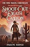 Shoot-out at Death Canyon: A YA time travel adventure in the Wild West (The Time Travel Chronicles Book 3)
