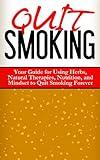 Quit Smoking: Your Complete Guide for Using Nutrition, Herbs, and Natural Therapies to Quit Smoking Forever (Addiction Recovery, Addictions, Quit Smoking Naturally)
