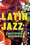 Latin Jazz: The Other Jazz (Currents in Latin American and Iberian Music)