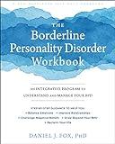 The Borderline Personality Disorder Workbook: An Integrative Program to Understand and Manage Your BPD (A New Harbinger Self-Help Workbook)