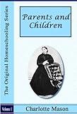Parents and Children [Illustrated] (The Original Homeschooling Series Book 2)