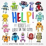 Help! My Robots Are Lost In The City!: A Fun Spotting Book for 2-4 Year Olds (Help! Books)