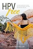HPV Free: A Holistic Approach to Boost the Immune System and Clear the Infection Naturally