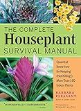 The Complete Houseplant Survival Manual: Essential Gardening Know-how for Keeping (Not Killing!) More Than 160 Indoor Plants