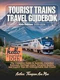 TOURIST TRAINS TRAVEL GUIDEBOOK 10TH EDITION 2025–2026: The Complete Guide to Amtrak, Canadian Railways, Heritage Lines, Vacation Routes, and Expert Tips for Unforgettable Rail Travel