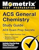 ACS General Chemistry Study Guide - ACS Exam Prep Secrets, Full-Length Practice Test, Detailed Answer Explanations: [Includes Step-by-Step Video Tutorials]