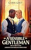 A Sensible Gentleman: A Regency Gay Romance Short Story