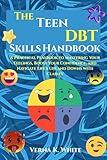 The Teen DBT Skills Handbook: A Practical Playbook to Mastering Your Feelings, Boost Your Confidence, and Navigate Life's Ups and Downs with Clarity