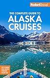 Fodor's The Complete Guide to Alaska Cruises (Full-color Travel Guide)