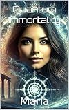 Quantum Immortality: A Sci-Fi Love Story That Redefines Time, Consciousness, and Connection (The SydTek University Stacks Book 35)