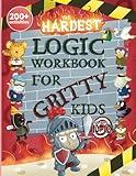 The Hardest Logic Workbook for Gritty Kids: Spatial Reasoning, Math Puzzles, Word Games, Logic Problems, Focus Activities, Two-Player Games. (Develop ... & STEM Skills in Kids Ages 10, 11, 12.)