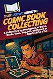 HowExpert Guide to Comic Book Collecting: A 60-Day Step-by-Step System to Build, Grade, Store, Buy, Sell, and Invest in Comics Like a Pro