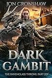 Dark Gambit: Part Six of the Nobledark Fantasy Series (The Ravenglass Throne Book 6)