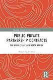 Public Private Partnership Contracts: The Middle East and North Africa (Routledge Research in International Law)