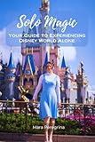 Solo Magic: Your Guide to Experiencing Disney World Alone