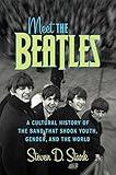 Meet the Beatles: A Cultural History of the Band That Shook Youth, Gender, and the World