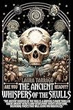 The Ancient Whispers Of The Skulls: An Adventure Thriller of Lost Civilizations and Ancient Secrets