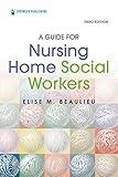 A Guide for Nursing Home Social Workers, Third Edition