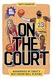 On the Court: Biographies of Today’s Best Basketball Players (Biographies of Today’s Best Players)