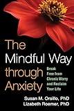 The Mindful Way through Anxiety: Break Free from Chronic Worry and Reclaim Your Life