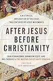 After Jesus Before Christianity: A Historical Exploration of the First Two Centuries of Jesus Movements