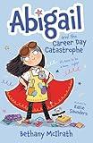 Abigail and the Career Day Catastrophe: It’s Time to Be a Hero... Right? (Christian fiction novel exploring grace and being good. Great gift for kids ages 7-11/ middle grade.)