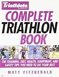 Triathlete Magazine's Complete Triathlon Book: The Training, Diet, Health, Equipment, and Safety Tips You Need to Do Your Best