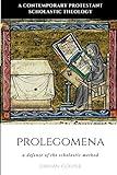 Prolegomena: A Defense of the Scholastic Method (A Contemporary Protestant Scholastic Theology)