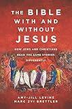 The Bible With and Without Jesus: How Jews and Christians Read the Same Stories Differently