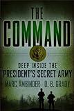 The Command: Deep Inside the President's Secret Army