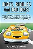 Jokes, Riddles And Dad Jokes: Funny Jokes And Challenging Riddles For Kids And Adults For Family Fun And Entertainment (Puns, Brain Puzzles And Family Games) (Humor And Entertainment)